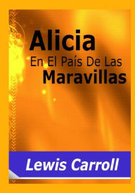 Alicia En El Pais De Las Maravillas / Alice's Adventures in Wonderland Lewis Carroll Author