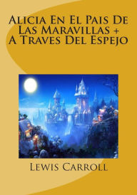 Alicia En El Pais De Las Maravillas + A Traves Del Espejo Lewis Carroll Author
