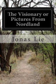 The Visionary or Pictures From Nordland Jonas Lie Author