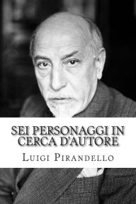 Sei personaggi in cerca d'autore Luigi Pirandello Author