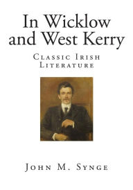 In Wicklow and West Kerry: Classic Irish Literature - John M Synge