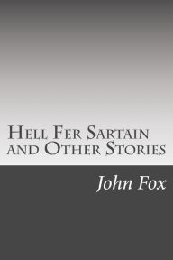 Hell Fer Sartain and Other Stories - John Fox