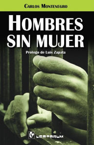 Hombres sin mujer: Prologo de Luis Zapata - Carlos Montenegro