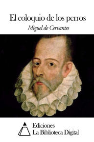 El coloquio de los perros Miguel De Cervantes Author
