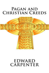 Pagan and Christian Creeds - Edward Carpenter