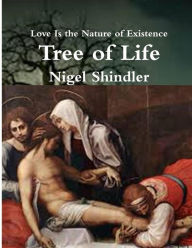 Tree of Life: Love Is the Nature of Existence - Nigel Shindler Ph.D.
