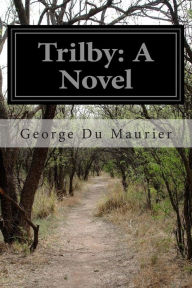 Trilby: A Novel George du Maurier Author