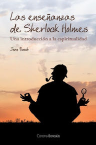 Las enseÃ±anzas de Sherlock Holmes: Una introducciÃ³n a la espiritualidad Joan Bosch Author