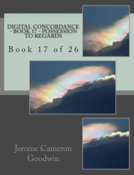 Digital Concordance - Book 17 - Possession To Regards: Book 17 of 26 Jerome Cameron Goodwin Author