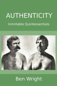 Authenticity: Inimitable Quintessentials Ben Wright Ph D Author