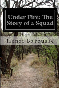 Under Fire: The Story of a Squad Henri Barbusse Author