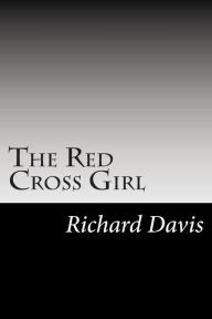 The Red Cross Girl Richard Harding Davis Author