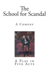 The School for Scandal: A Comedy - R B Sheridan