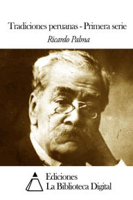 Tradiciones peruanas Primera serie Ricardo Palma Author