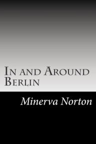 In and Around Berlin Minerva Brace Norton Author