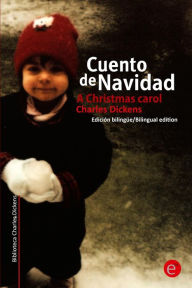 Cuento de navidad/A Crhistmas Carol: EdiciÃ³n bilingÃ¼e/Bilingual edition Charles Dickens Author