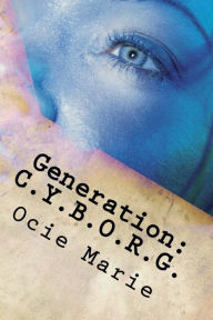 Generation: C.Y.B.O.R.G. Ocie Marie Author