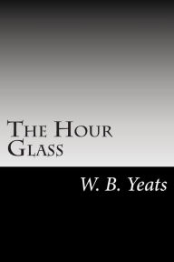 The Hour Glass - William Butler Yeats