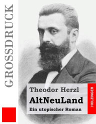 AltNeuLand (GroÃ?druck): Ein utopischer Roman Theodor Herzl Author