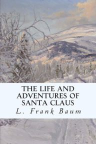 The Life and Adventures of Santa Claus L. Frank Baum Author