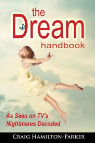 The Dream Handbook: Dreams of the Past, Present and Future - A Beginner?s Guide Craig Hamilton-Parker Author