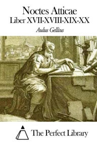 Noctes Atticae - Liber XVII-XVIII-XIX-XX Aulus Gellius Author