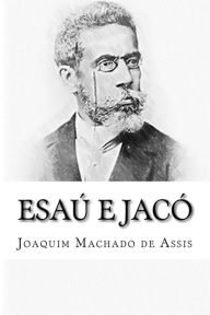 EsaÃº e JacÃ³ Joaquim Maria Machado de Assis Author