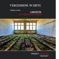Vergessene W.Orte: aditum trium Amorph / Sentiment Projekt wort:rausch Author