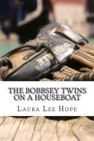 The Bobbsey Twins On a Houseboat: (Laura Lee Hope Children's Classics Collection) Laura Lee Hope Author
