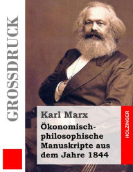 Ã?konomisch-philosophische Manuskripte aus dem Jahre 1844 (GroÃ?druck) Karl Marx Author