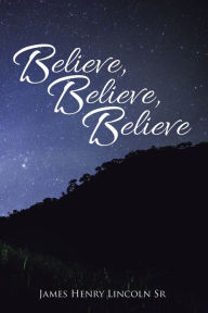 Believe, Believe, Believe - James Henry Lincoln Jr