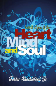 Untold Lyrics of the Heart Mind and Soul Felder Shackleford Jr Author