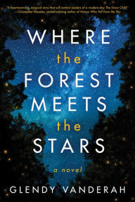 Where the Forest Meets the Stars Glendy Vanderah Author