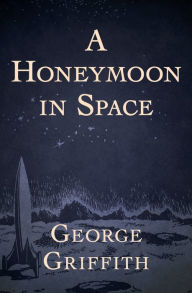 A Honeymoon in Space George Griffith Author