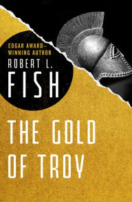 The Gold of Troy - Robert L Fish