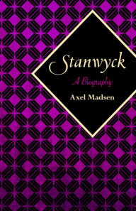 Stanwyck: A Biography Axel Madsen Author