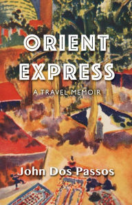 Orient Express: A Travel Memoir John Dos Passos Author