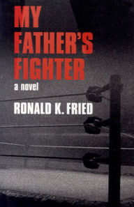 My Father's Fighter: A Novel - Ronald K Fried