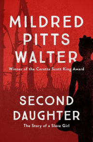 Second Daughter: The Story of a Slave Girl Mildred Pitts Walter Author