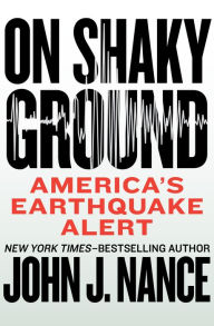 On Shaky Ground: America's Earthquake Alert John J. Nance Author