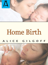 Home Birth Alice Gilgoff Author