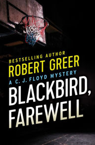Blackbird, Farewell (CJ Floyd Series #7) Robert Greer Author