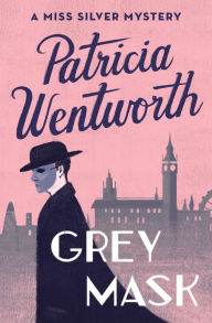 Grey Mask (Miss Silver Series #1) Patricia Wentworth Author