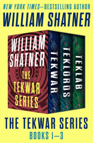 The TekWar Series Books 1-3: TekWar, TekLords, and TekLab William Shatner Author