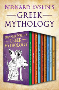 Bernard Evslin's Greek Mythology Bernard Evslin Author