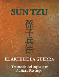 SUN TZU: EL ARTE DE LA GUERRA Adriana Restrepo Author