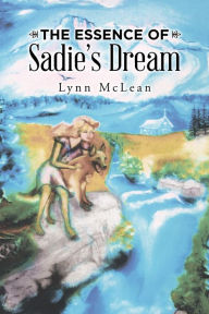 The Essence of Sadie's Dream Lynn McLean Author
