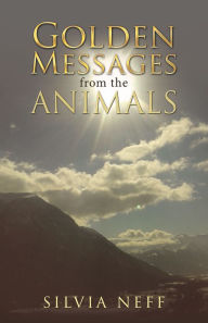 Golden Messages from the Animals Silvia Neff Author