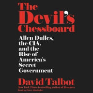 The Devil's Chessboard: Allen Dulles, the CIA, and the Rise of America's Secret Government - David Talbot