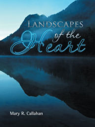 Landscapes of the Heart Mary R. Callahan Author